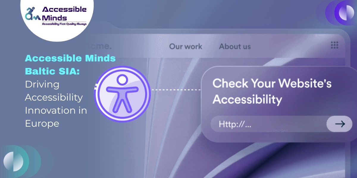 Accessible Minds Baltic SIA: Driving Accessibility Innovation in Europe